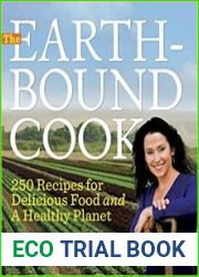 The Earthbound Cook 250 Recipes for Delicious Food and a Healthy Planet