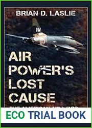 Air Power|s Lost Cause The American Air Wars of Vietnam