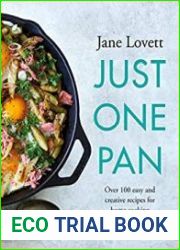 Just One Pan Over 100 easy and creative recipes for home cooking