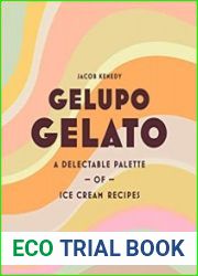 Gelupo Gelato A delectable palette of ice cream recipes