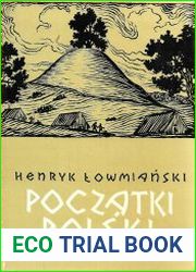 Poczatki Polski. Z dziejow Slowian w I tysiacleciu n.e. Tom IV