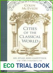 Cities of the Classical World An Atlas and Gazetteer of 120 Centres of Ancient Civilization