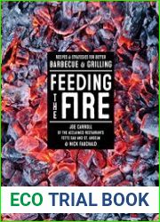 Feeding the Fire Recipes and Strategies for Better Barbecue & Grilling