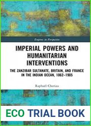 Imperial Powers and Humanitarian Interventions The Zanzibar Sultanate, Britain, and France in the Indian Ocean, 1862–19