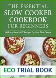 The Essential Slow Cooker Cookbook for Beginners 100 Easy, Hands-Off Recipes for Your Slow Cooker