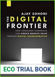 The Digital Frontier How Consumer Companies Can Create Massive Value Through Digital Transformation