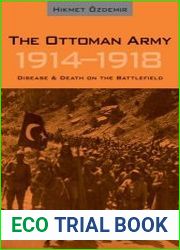 The Ottoman Army 1914-1918 Disease and Death on the Battlefield