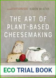 The Art of Plant-Based Cheesemaking How to Craft Real, Cultured, Non-Dairy Cheese