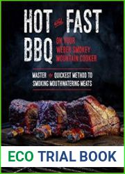 Hot and Fast BBQ on Your Weber Smokey Mountain Cooker Master the Quickest Method to Smoking Mouthwatering Meats