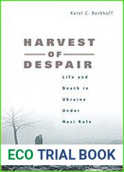 Harvest of Despair Life and Death in Ukraine Under Nazi Rule