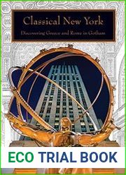 Classical New York Discovering Greece and Rome in Gotham