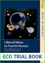 Liberal Ideas in Tsarist Russia From Catherine the Great to the Russian Revolution
