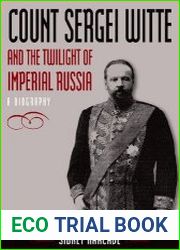 Count Sergei Witte and the Twilight of Imperial Russia A Biography