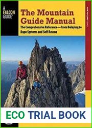 The Mountain Guide Manual The Comprehensive Reference--From Belaying to Rope Systems and Self-Rescue