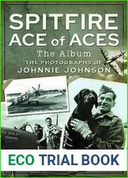 Spitfire Ace of Aces The Album The Photographs of Johnnie Johnson