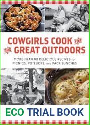 Cowgirls Cook for the Great Outdoors More than 90 Delicious Recipes for Picnics, Potlucks, and Pack Lunches