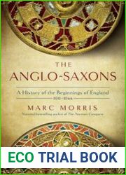 The Anglo-Saxons A History of the Beginnings of England 400 – 1066