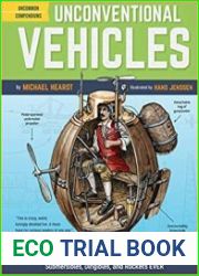 Unconventional Vehicles Forty-Five of the Strangest Cars, Trains, Planes, Submersibles, Dirigibles, and Rockets EVER