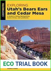 Exploring Utah|s Bears Ears and Cedar Mesa A Guide to Hiking, Backpacking, Scenic Drives, and Landmarks