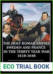 The Holy Roman Empire, Sweden, and France in the Thirty Year War, 1618-1648