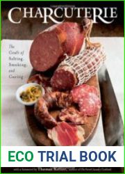 Charcuterie The Craft of Salting, Smoking, and Curing