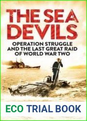 The Sea Devils Operation Struggle and the Last Great Raid of World War Two