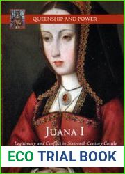 Juana I. Legitimacy and Conflict in Sixteenth-Century Castile
