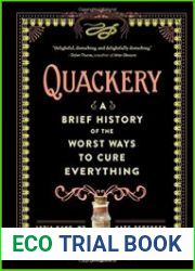 Quackery A Brief History of the Worst Ways to Cure Everything