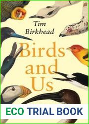 Birds and Us A 12,000-Year History From Cave Art to Conservation