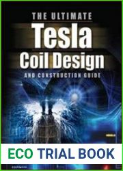 The Ultimate Tesla Coil Design and Construction Guide