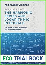 An Introduction To The Harmonic Series And Logarithmic Integrals For High School Students Up To Researchers