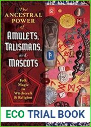 The Ancestral Power of Amulets, Talismans, and Mascots Folk Magic in Witchcraft and Religion