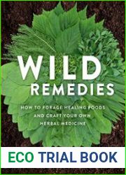 Wild Remedies How to Forage Healing Foods and Craft Your Own Herbal Medicine