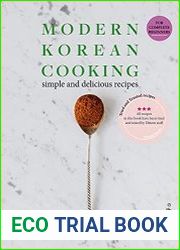 MODERN KOREAN COOKING Simple and Delicious Step-by-Step Recipes for Complete Beginners