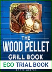 The Wood Pellet Grill Cookbook The Art of Smoking Meat, Fish, Game, and Veggies for Real Pitmasters