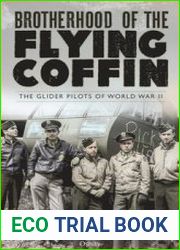 Brotherhood of the Flying Coffin The Glider Pilots of World War II (Osprey General Military)