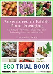 Adventures in Edible Plant Foraging Finding, Identifying, Harvesting, and Preparing Native and Invasive Wild Plants