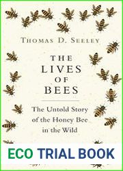 The Lives of Bees The Untold Story of the Honey Bee in the Wild