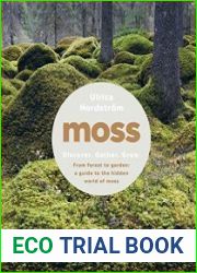 Moss From Forest to Garden A Guide to the Hidden World of Moss