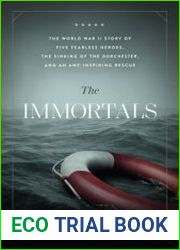 The Immortals The World War II Story of Five Fearless Heroes, the Sinking of the Dorchester, and an Awe-Inspiring Rescue