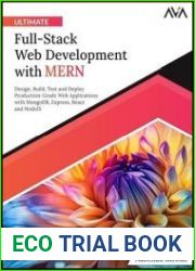 Ultimate Full-Stack Web Development with MERN Design, Build, Test and Deploy Production-Grade Web Applications with MongoDB, Express, React and NodeJS