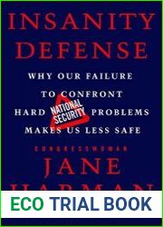 Insanity Defense Why Our Failure to Confront Hard National Security Problems Makes Us Less Safe