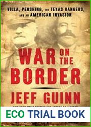 War on the Border Villa, Pershing, the Texas Rangers, and an American Invasion
