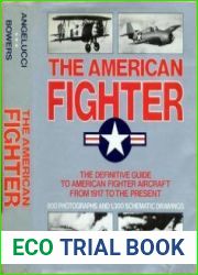 The American Fighter The Definitive Guide to American Fighter Aircraft from 1917 to the Present