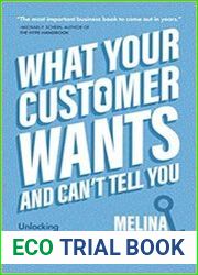What Your Customer Wants and Can’t Tell You Unlocking Consumer Decisions with the Science of Behavioral Economics