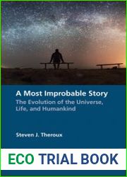 A Most Improbable Story The Evolution of the Universe, Life, and Humankind