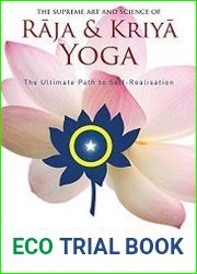 The Supreme Art and Science of Raja and Kriya Yoga The Ultimate Path to Self-Realisation