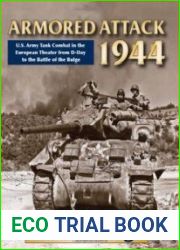 Armored Attack 1944 U. S. Army Tank Combat in the European Theater from D-Day to the Battle of Bulge