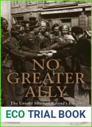 No Greater Ally The Untold Story of Poland|s Forces in World War II