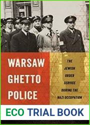 Warsaw Ghetto Police The Jewish Order Service during the Nazi Occupation